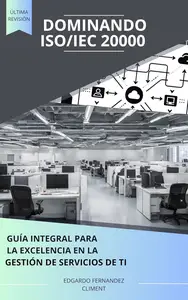 Dominando ISO/IEC 20000: Guía Integral para la Excelencia en la Gestión de Servicios de TI (Spanish Edition)
