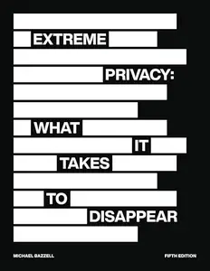 Extreme Privacy: What It Takes to Disappear, 5th Edition