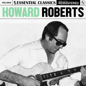 Howard Roberts - Essential Classics, Vol. 956- Howard Roberts (2025) [Official Digital Download]