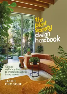 The Plant Society Design Handbook: A plant stylist's guide to creating beautiful living spaces