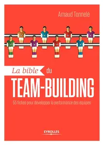 Arnaud Tonnelé, "La bible du team-building: 55 fiches pour développer la performance des équipes"