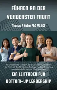 Führen an der Vordersten Front: Ein Leitfaden für Bottom-Up Leadership (German Edition)