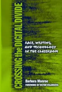 Crossing the Digital Divide: Race, Writing, and Technology in the Classroom