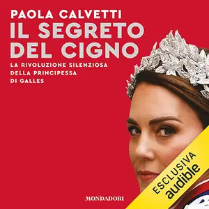 «Il segreto del cigno: La rivoluzione silenziosa della principessa di Galles» by Paola Calvetti