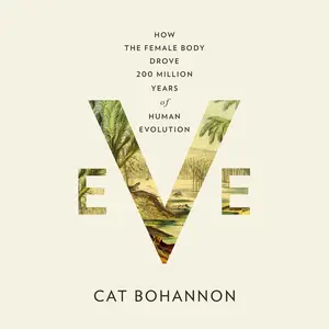 Eve: How the Female Body Drove 200 Million Years of Human Evolution