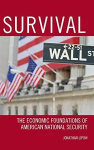 Survival : The Economic Foundations of American National Security