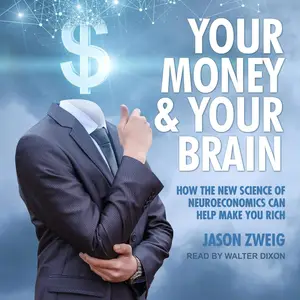 Your Money and Your Brain: How the New Science of Neuroeconomics Can Help Make You Rich [Audiobook]