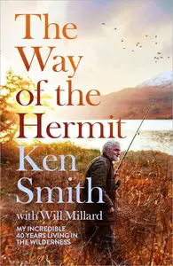 The Way of the Hermit: My 40 years in the Scottish Wilderness (UK Edition)