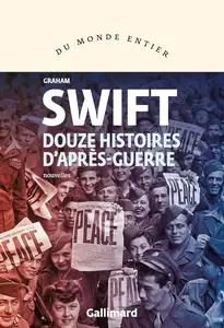 Graham Swift, "Douze histoires d'après-guerre"