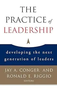 The Practice of Leadership: Developing the Next Generation of Leaders