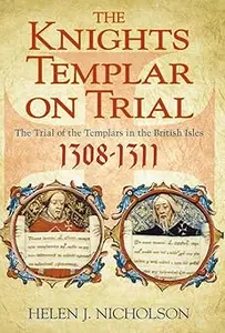 The Knights Templar on Trial: The Trial of the Templars in the British Isles 1308-1311