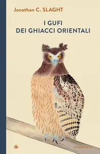 Jonathan C. Slaght - I gufi dei ghiacci orientali