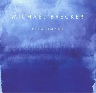 Michael Brecker - Pilgrimage (2007)