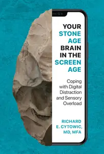 Your Stone Age Brain in the Screen Age: Coping with Digital Distraction and Sensory Overload