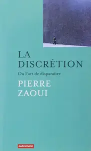 Pierre Zaoui, "La discrétion ou L'art de disparaître"