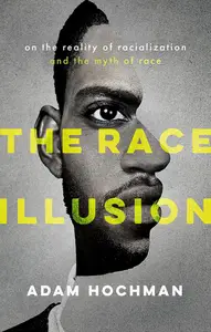 The Race Illusion: On the Reality of Racialization and the Myth of Race