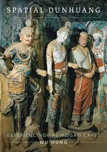 Spatial Dunhuang: Experiencing the Mogao Caves