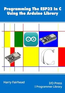 Programming the ESP32 In C Using the Arduino Library