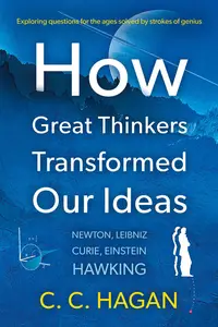 How Great Thinkers Transformed Our Ideas: Share the Insights of Newton, Hawking, Curie and Other Geniuses