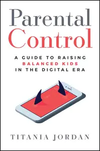 Parental Control: A Guide to Raising Balanced Kids in the Digital Era