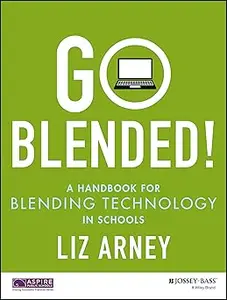 Go Blended!: A Handbook for Blending Technology in Schools