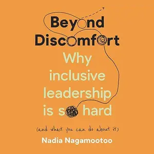 Beyond Discomfort: Why Inclusive Leadership Is so Hard (and What You Can Do About It) [Audiobook]