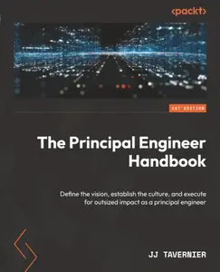 The Principal Engineer Handbook: Define the vision, build the culture