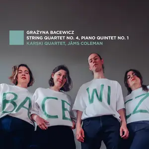 Karski Quartet & Jâms Coleman - Bacewicz: String Quartet No. 4, Piano Quintet No. 1 (2025) [Official Digital Download 24/96]