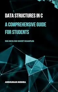 Data Structures in C:: A Comprehensive Guide for Students (C/C++ data structure)