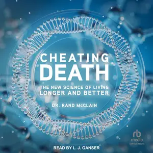 Cheating Death: The New Science of Living Longer and Better