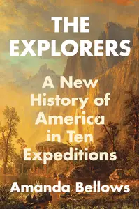 The Explorers: A New History of America in Ten Expeditions