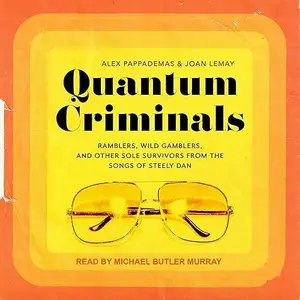 Quantum Criminals: Ramblers, Wild Gamblers, and Other Sole Survivors from the Songs of Steely Dan [Audiobook]