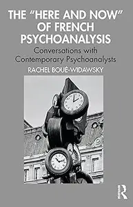 The “Here and Now” of French Psychoanalysis: Conversations with Contemporary Psychoanalysts