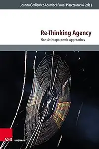 Re-Thinking Agency: Non-Anthropocentric Approaches