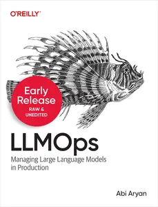 LLMOps Managing Large Language Models in Production (Early Release)