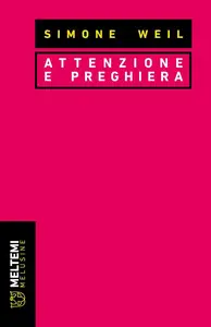 Simone Weil - Attenzione e preghiera