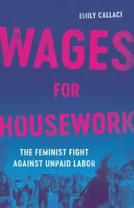 Wages for Housework: The Feminist Fight Against Unpaid Labor