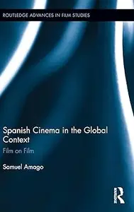 Spanish Cinema in the Global Context: Film on Film