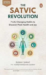 The Satvic Revolution: 7 Life-Changing Habits to Discover Peak Health and Joy