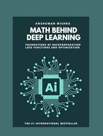 Math behind deep learning: Foundations of backpropagation loss functions and optimization