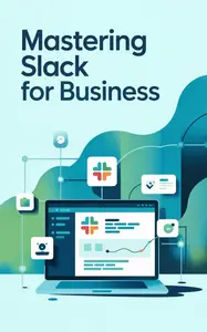 Mastering Slack for Business
