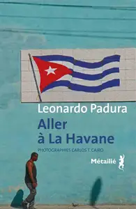 Leonardo Padura, "Aller à La Havane"