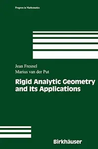 Rigid Analytic Geometry and Its Applications