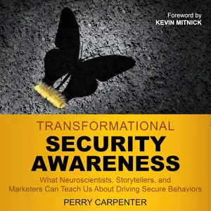 Transformational Security Awareness: What Neuroscientists, Storytellers, and Marketers Can Teach Us About Driving