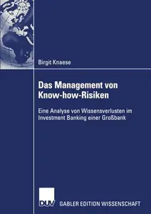 Das Management von Know-how-Risiken: Eine Analyse von Wissensverlusten im Investment Banking einer Großbank