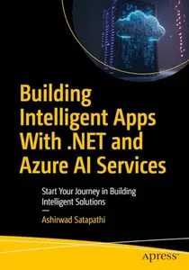 Building Intelligent Apps with .NET and Azure AI Services: Start Your Journey in Building Intelligent Solutions