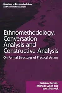 Ethnomethodology, Conversation Analysis and Constructive Analysis