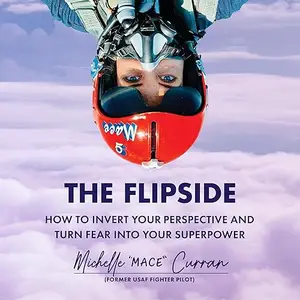 The Flipside: How to Invert Your Perspective and Turn Fear into Your Superpower [Audiobook]
