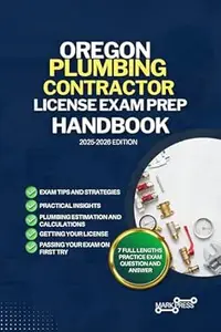 OREGON PLUMBING CONTRACTOR LICENSE EXAM PREP HANDBOOK: A Comprehensive Guide to Passing the Exam on Your First Try