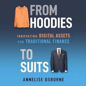 From Hoodies to Suits: Innovating Digital Assets for Traditional Finance [Audiobook]